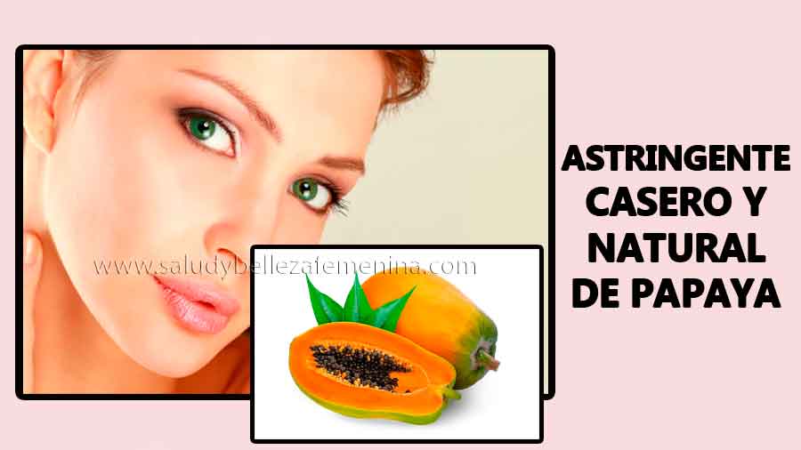 Astringente casero y natural de papaya